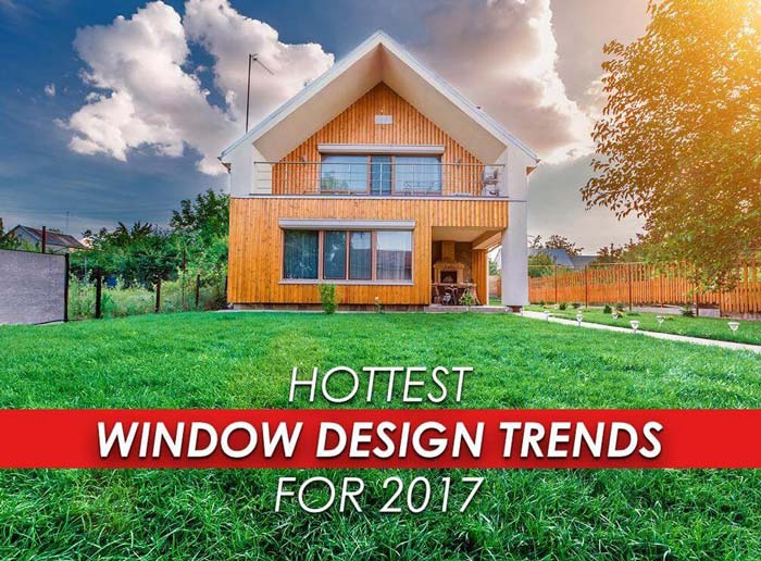 Hottest Window Design Trends for 2017