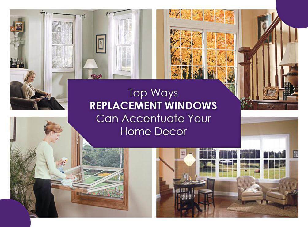 Top Ways Replacement Windows Can Accentuate Your Home Decor