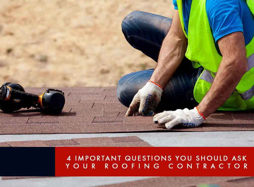 4 Important Questions You Should Ask Your Roofing Contractor