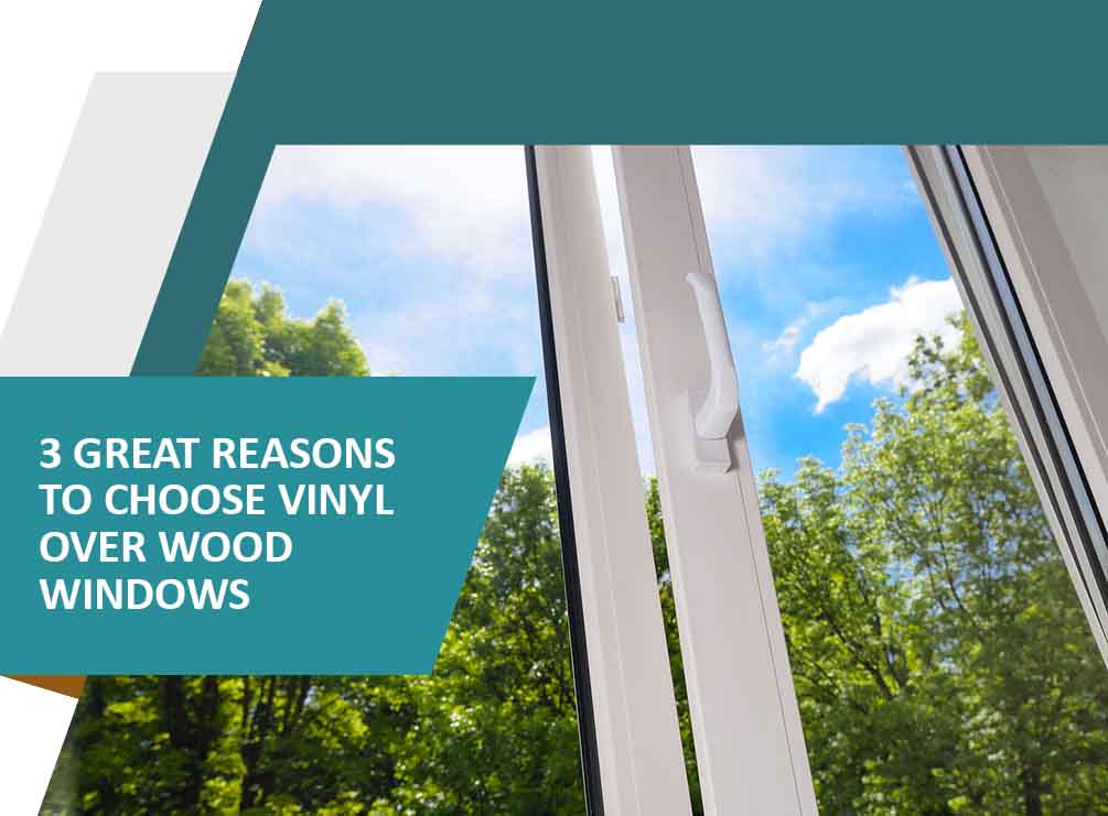 3 Great Reasons to Choose Vinyl Over Wood Windows
