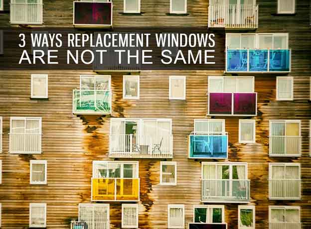 3 Ways Replacement Windows are Not the Same