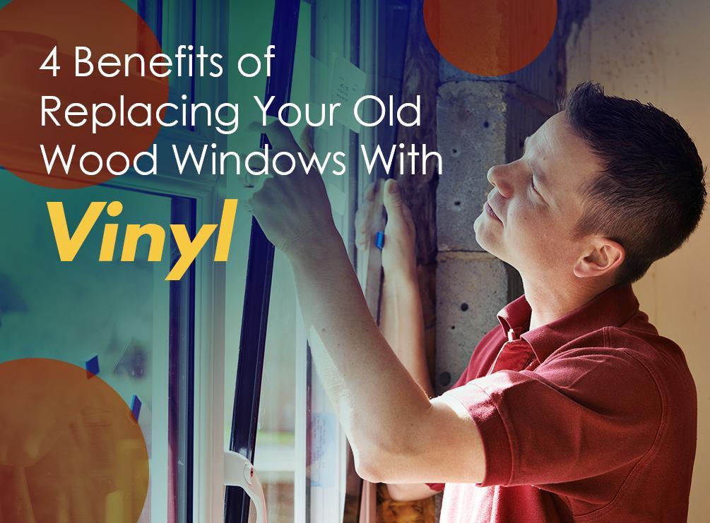 4 Benefits of Replacing Your Old Wood Windows With Vinyl
