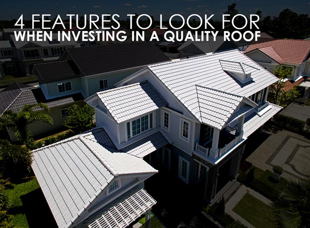 4 Features to Look for When Investing in a Quality Roof