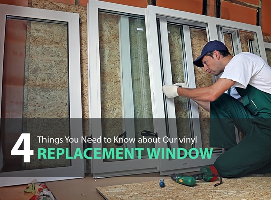 4 Things You Need to Know about Our Vinyl Replacement Window