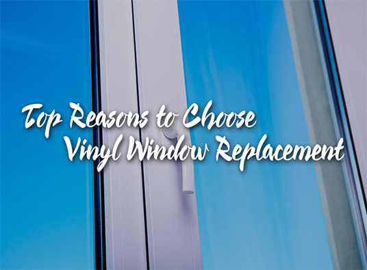 Top Reasons to Choose Vinyl Window Replacement